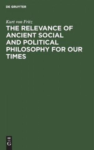 Kniha Relevance of Ancient Social and Political Philosophy for our Times Kurt Von Fritz