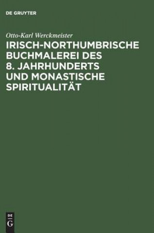 Carte Irisch-northumbrische Buchmalerei des 8. Jahrhunderts und monastische Spiritualitat Otto-Karl Werckmeister