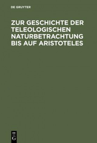 Kniha Zur Geschichte Der Teleologischen Naturbetrachtung Bis Auf Aristoteles Willy Theiler