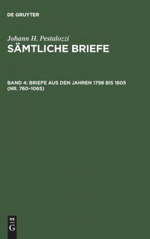 Kniha Samtliche Briefe, Band 4, Briefe aus den Jahren 1798 bis 1805 (Nr. 760-1065) Johann H Pestalozzi