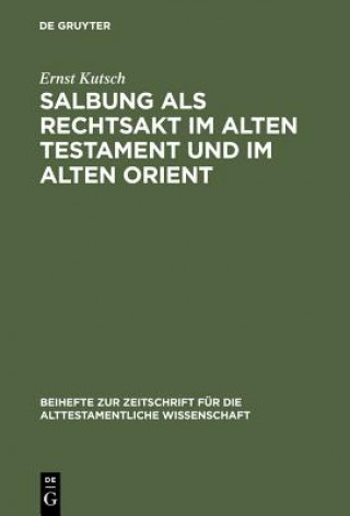 Kniha Salbung als Rechtsakt im Alten Testament und im Alten Orient Ernst Kutsch