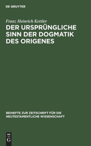 Livre Der Ursprungliche Sinn Der Dogmatik Des Origenes Franz H. Kettler