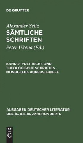 Kniha Samtliche Schriften, Band 2, Politische und theologische Schriften. Monucleus Aureus. Briefe Alexander Seitz