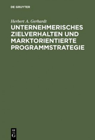 Kniha Unternehmerisches Zielverhalten und marktorientierte Programmstrategie Herbert A Gerhardt