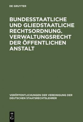 Knjiga Bundesstaatliche und gliedstaatliche Rechtsordnung. Verwaltungsrecht der oeffentlichen Anstalt Fritz Fleiner