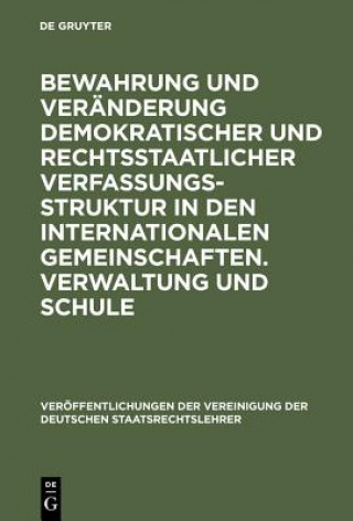 Könyv Bewahrung Und Veranderung Demokratischer Und Rechtsstaatlicher Verfassungsstruktur in Den Internationalen Gemeinschaften. Verwaltung Und Schule Peter Badura