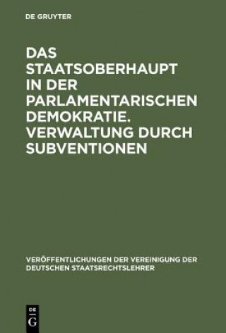 Carte Das Staatsoberhaupt in Der Parlamentarischen Demokratie. Verwaltung Durch Subventionen Otto Kimminich