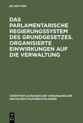 Könyv parlamentarische Regierungssystem des Grundgesetzes. Organisierte Einwirkungen auf die Verwaltung Hans Meyer