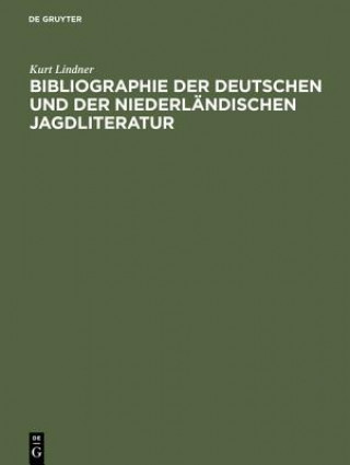 Knjiga Bibliographie Der Deutschen Und Der Niederlandischen Jagdliteratur Kurt Lindner