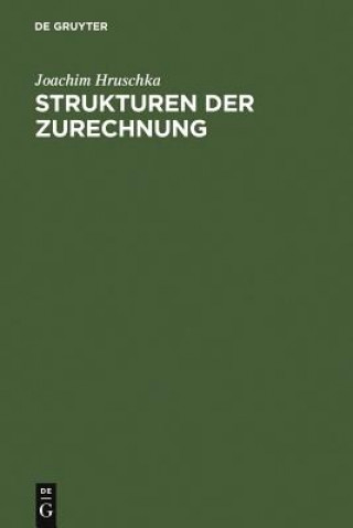 Kniha Strukturen der Zurechnung Joachim (Friedrich-Alexander-Universitat Erlangen-Nurnberg Germany) Hruschka