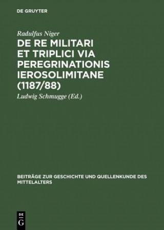 Kniha de Re Militari Et Triplici Via Peregrinationis Ierosolimitane (1187/88) Radulfus Niger
