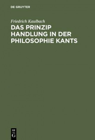 Könyv Prinzip Handlung in der Philosophie Kants Friedrich Kaulbach
