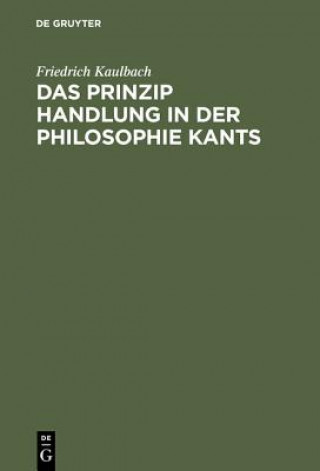 Kniha Prinzip Handlung in der Philosophie Kants Friedrich Kaulbach