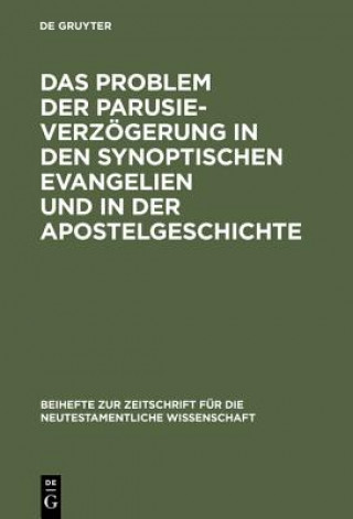 Książka Problem der Parusieverzoegerung in den synoptischen Evangelien und in der Apostelgeschichte Erich Graer