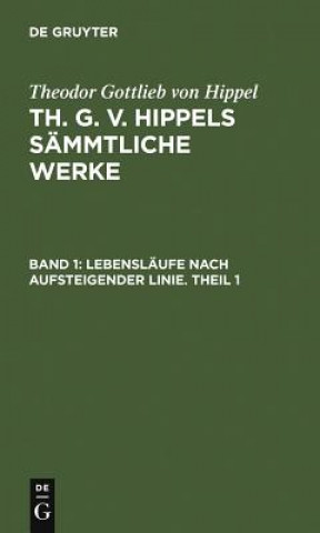 Livre Lebenslaufe Nach Aufsteigender Linie. Theil 1 Theodor Gottlieb Von Hippel