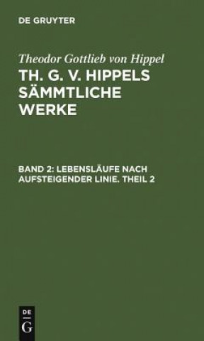 Kniha Lebenslaufe Nach Aufsteigender Linie. Theil 2 Theodor Gottlieb Von Hippel