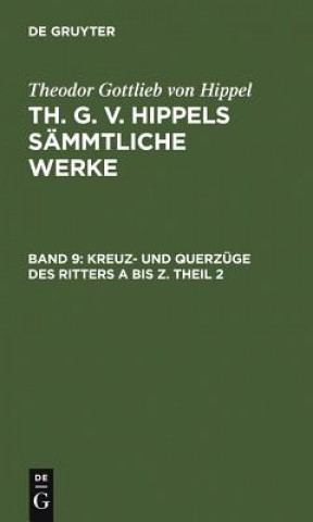 Βιβλίο Kreuz- Und Querzuge Des Ritters a Bis Z. Theil 2 Theodor Gottlieb Von Hippel