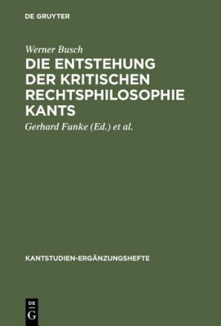 Książka Entstehung der kritischen Rechtsphilosophie Kants Werner Busch