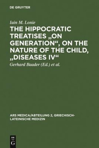 Carte Hippocratic Treatises "On Generation", On the Nature of the Child, "Diseases IV" Iain M. Lonie