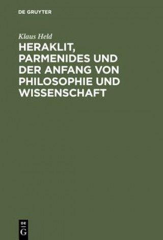 Könyv Heraklit, Parmenides und der Anfang von Philosophie und Wissenschaft Klaus Held