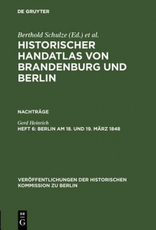 Kniha Historischer Handatlas von Brandenburg und Berlin, Heft 6, Berlin am 18. und 19. Marz 1848 Gerd Heinrich