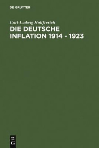 Książka deutsche Inflation 1914 - 1923 Carl-Ludwig (Freie Universitat Berlin) Holtfrerich