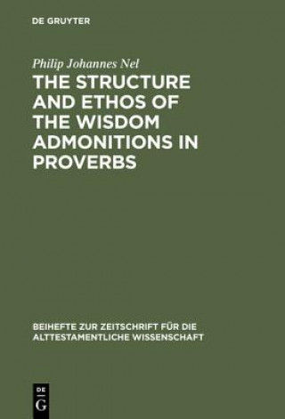 Книга Structure and Ethos of the Wisdom Admonitions in Proverbs Philip Johannes Nel