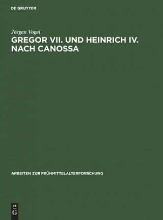 Könyv Gregor VII. und Heinrich IV. nach Canossa Jörgen Vogel