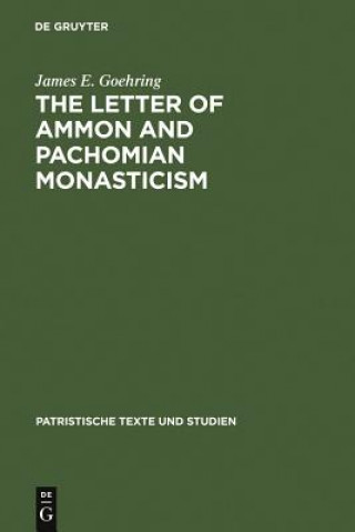 Kniha Letter of Ammon and Pachomian Monasticism James E. Goehring