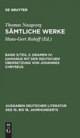 Carte Samtliche Werke, Band 3/Teil 2, Dramen IV Thomas Naogeorg