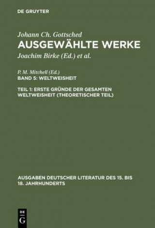 Könyv Ausgewahlte Werke, Bd 5/Tl 1, Erste Grunde der gesamten Weltweisheit (Theoretischer Teil) Johann Christoph Gottsched