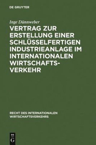 Buch Vertrag Zur Erstellung Einer Schlusselfertigen Industrieanlage Im Internationalen Wirtschaftsverkehr Inge Dunnweber