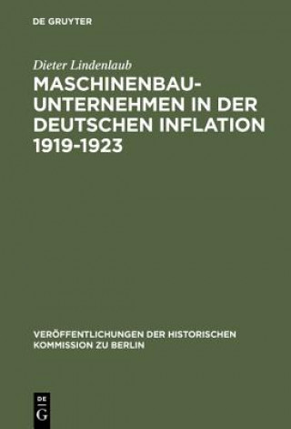 Könyv Maschinenbauunternehmen in der Deutschen Inflation 1919-1923 Dieter Lindenlaub