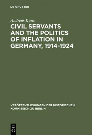 Carte Civil Servants and the Politics of Inflation in Germany, 1914-1924 Andreas Kunz