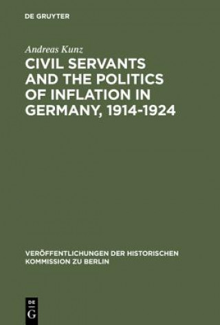 Livre Civil Servants and the Politics of Inflation in Germany, 1914-1924 Andreas Kunz