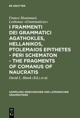 Carte I frammenti dei grammatici Agathokles, Hellanikos, Ptolemaios Epithetes - Peri schematon - The Fragments of Comanus of Naucratis Franco Montanari