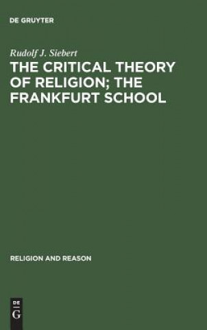 Carte Critical Theory of Religion. The Frankfurt School Rudolf J. Siebert