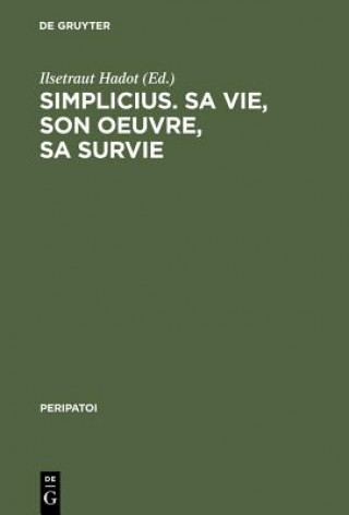 Kniha Simplicius, sa vie, son oeuvre, sa survie Ilsetraut Hadot