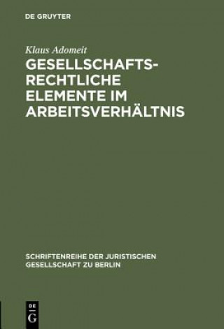 Książka Gesellschaftsrechtliche Elemente im Arbeitsverhaltnis Klaus Adomeit