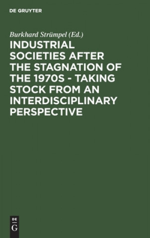 Książka Industrial Societies after the Stagnation of the 1970s - Taking Stock from an Interdisciplinary Perspective Burkhard Strümpel