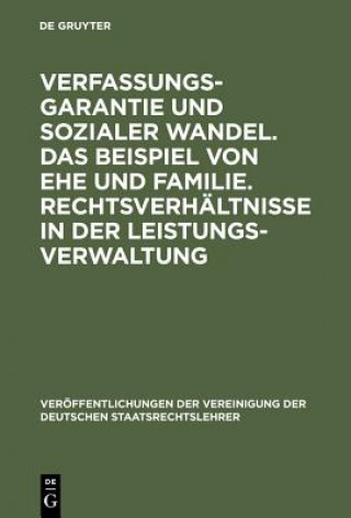 Carte Verfassungsgarantie Und Sozialer Wandel. Das Beispiel Von Ehe Und Familie. Rechtsverhaltnisse in Der Leistungsverwaltung Axel von Campenhausen