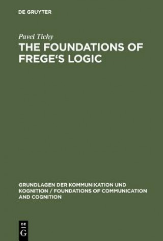 Kniha Foundations of Frege's Logic Pavel Tichy