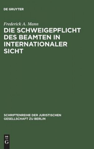 Carte Schweigepflicht des Beamten in internationaler Sicht Frederick A Mann