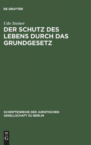 Könyv Schutz des Lebens durch das Grundgesetz Udo Steiner