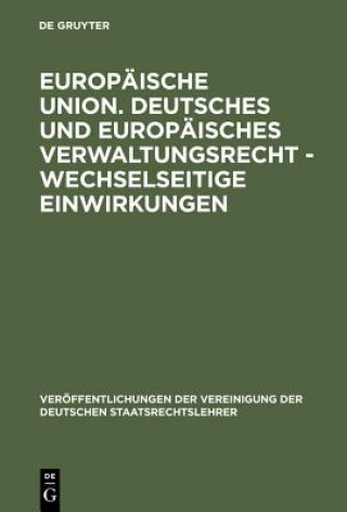 Könyv Europaische Union. Deutsches und europaisches Verwaltungsrecht - Wechselseitige Einwirkungen Meinhard Hilf