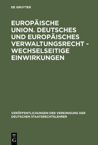 Knjiga Europaische Union. Deutsches und europaisches Verwaltungsrecht - Wechselseitige Einwirkungen Meinhard Hilf