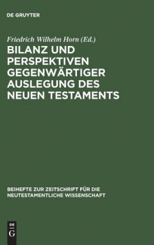 Kniha Bilanz und Perspektiven gegenwartiger Auslegung des Neuen Testaments Friedrich Wilhelm Horn