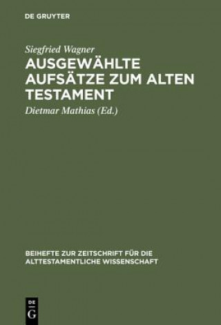 Carte Ausgewahlte Aufsatze zum Alten Testament Siegfried Wagner