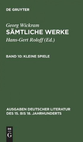 Kniha Samtliche Werke, Band 10, Kleine Spiele Georg Wickram