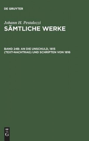Könyv Samtliche Werke, Band 24B, An die Unschuld, 1815 (Text-Nachtrag) und Schriften von 1816 Johann H Pestalozzi